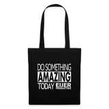 Tote bag - Do Something Amazing Today - black